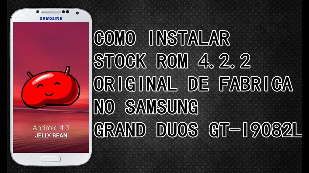 Stock Rom Gran Duos GT-I9082L Android 4.2.2